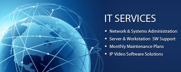 IT Services - Network and Systems Administration, Server and Workstation Software Support, Monthly Maintenance Plans, IP Video Software Solutions