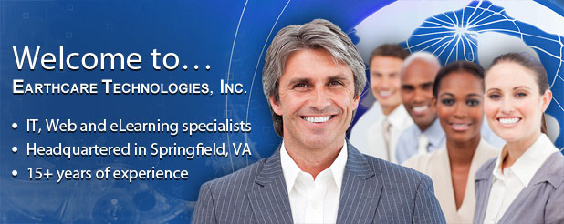 Welcome to Earthcare Technologies, Inc. - IT, Web and eLearning Specialists, Headquartered in Springfield, VA, 15+ Years of Experience